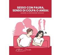 Sesso con paura, senso di colpa o ansia: Guarire la disfunzione sessuale