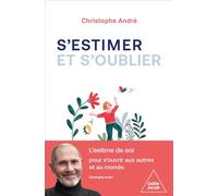S'estimer et s'oublier: Abécédaire de l'estime de soi et de tout le reste
