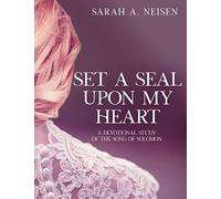 Set A Seal Upon My Heart: A Devotional Study of The Song of Solomon