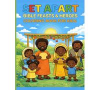 Set Apart- Bible Feasts & Heroes Coloring Book for Kids: Learn About Yahuah, Yahusha, and Biblical Feasts Through Fun and Meaningful Coloring Pages