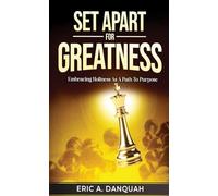 SET APART FOR GREATNESS: Embracing Holiness as a Path to Purpose