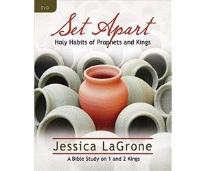 Set Apart: Holy Habits of Prophets and Kings: A Bible Study on 1 and 2 Kings
