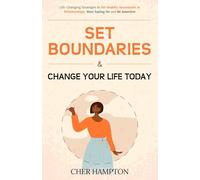 Set Boundaries & Change Your Life Today: Life-Changing Strategies to Set Healthy Boundaries in Relationships, Start Saying No and Be Assertive (Self-Love Workbooks)