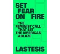 Set Fear on Fire : The Feminist Call That Set the Americas Ablaze