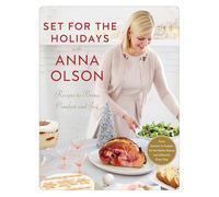 Set for the Holidays with Anna Olson Recipes for Bringing Comfort and Joy: From Starters to Sweets, for the Festive Season and Almost Every Day