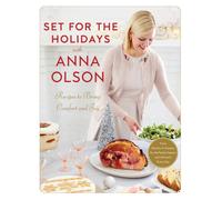 Set For The Holidays With Anna Olson : Recipes for Bringing Comfort and Joy: From Starters to Sweets, for the Festive Season and Almost Every Day