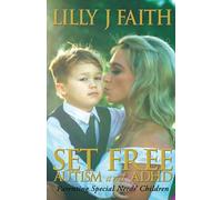 SET FREE AUTISM and ADHD: Parenting Special Needs’ Children