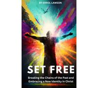 SET FREE: Breaking the Chains of the Past and Embracing a New Identity in Christ