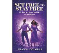 Set Free to Stay Free: My Journey from Soul Ties to Wholeness