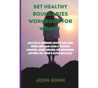 SET HEALTHY BOUNDARIES WORKBOOK FOR WOMEN: Learn how to confidently prioritize your needs without guilt,break cycles of emotional exhaustion, people - ... build a life rooted in lasting inner peace.