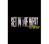 Set In The West: The Genesis of L.A. Hip Hop