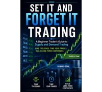 SET IT AND FORGET IT TRADING: A Beginner Trader's Guide to Supply and Demand Trading