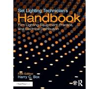 Set Lighting Technician's Handbook : Film Lighting Equipment, Practice, and Electrical Distribution