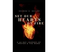 Set Our Hearts on Fire: A 30 Day Journey of Prayer and the Word
