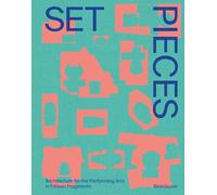 Set Pieces: Architecture for the Performing Arts in Fifteen Fragments