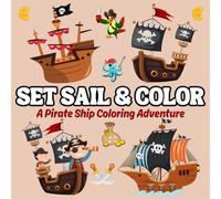 Set Sail & Color: Set Sail for Fun and Adventure! Big, Bold, and Easy Pirate Ship Coloring for Kids of All Ages