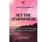 Set the Atmosphere: Prayers to Fill Your Morning with Peace and Presence (Command Your Morning, Part 2)