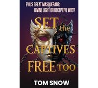 SET THE CAPTIVES FREE TOO: Evil's Great Masquerade: Divine Light or Deceptive Woo?: 3 (Set the Captives Free Trilogy ~ Just To Be Clear Teaching Series)