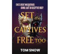 SET THE CAPTIVES FREE TOO: Evil's Great Masquerade: Divine Light or Deceptive Woo?: 3 (Set the Captives Free Trilogy ~ Just To Be Clear Teaching Series)