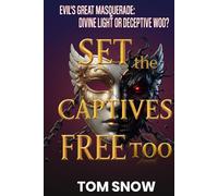 SET THE CAPTIVES FREE TOO: Evil's Great Masquerade: Divine Light or Deceptive Woo? (Just To Be Clear Teaching Series)