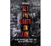 Set the Earth on Fire : The Great Anthracite Coal Strike of 1902 and the Birth of Police as We Know It