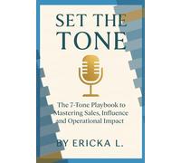 Set The Tone: The 7-Tone Playbook to Mastering Sales, Influence, and Operational Impact