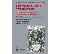 Set Theory for Computing: From Decision Procedures to Declarative Programming with Sets (Monographs in Computer Science)