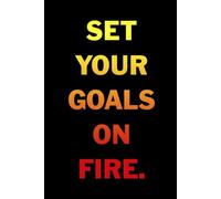 Set Your Goals On Fire.: Blank Lined Black Motivational Inspiration Notebook/Journal for Writing: With 120 Ruled Pages of Decorative Paper ~ 6"x9" Great for Planner or Diary