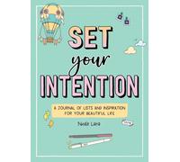 Set Your Intention : A Journal of Lists and Inspiration for Your Beautiful Life