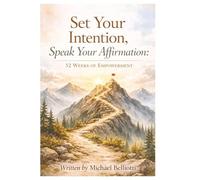 Set Your Intention, Speak Your Affirmation: 52 Weeks of Empowerment