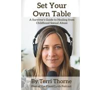Set Your Own Table: A Survivor's Guide to Healing from Childhood Sexual Abuse (Books By Author Terri Thorne)