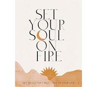 Set Your Soul On Fire: Set Goals What Will Light Up Your Life: Goal Setting & Life Coaching Workbook