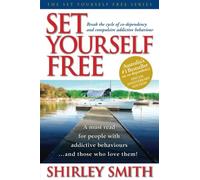 Set Yourself Free: Break the cycle of co-dependency and compulsive addictive behaviour
