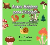 Setas Mágicas: Libro de Colorear para Niños de 4 a 8 Años con Sopa de Letras, Une los Puntos y Actividades Divertidas: Diviértete coloreando setas ... y completa divertidas actividades educativas