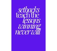 Setbacks Teach The Lessons Winning Never Will | Self-Discovery & Motivational Journal | 120 Blank pages: Fall. Learn. Rise. Repeat.