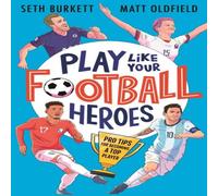 Seth Burkett Play Like Your Football Heroes: Pro tips for becoming a top player Book Seth Burkett Multicolor