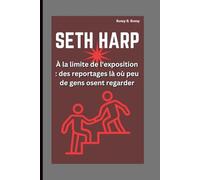 SETH HARP: À la limite de l'exposition : des reportages là où peu de gens osent regarder