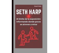 SETH HARP: Al límite de la exposición: Informando donde pocos se atreven a mirar