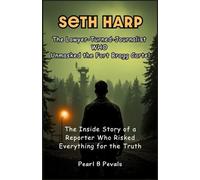 SETH HARP The Lawyer-Turned-Journalist who unmasked the Fort Bragg Cartel: The Inside Story of a Reporter Who Risked Everything for the Truth