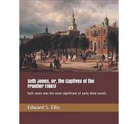 Seth Jones, or, the Captives of the Frontier (1861): Seth Jones was the most significant of early dime novels