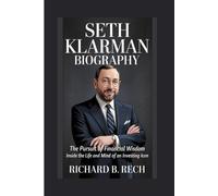 SETH KLARMAN BIOGRAPHY: The Pursuit of Financial Wisdom - Inside the Life and Mind of an Investing Icon