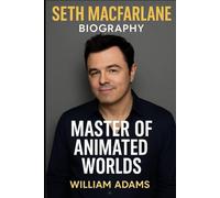 SETH MACFARLANE: MASTER OF ANIMATED WORLDS
