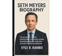 SETH MEYERS BIOGRAPHY: The journey of a fearless communicator using sharp comedy storytelling, empathy, dedication, and truth to influence audiences