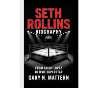 SETH ROLLINS BIOGRAPHY: From Colby Lopez to WWE Superstar