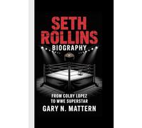 SETH ROLLINS BIOGRAPHY: From Colby Lopez to WWE Superstar
