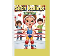 Seth Rollins Story Book: A fun kids’ biography about clever moves, big dreams, and shiny belts.