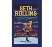 SETH ROLLINS: The Genius kid of Professional Wrestling (A Biography Book for Kids)