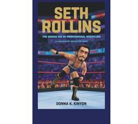 SETH ROLLINS: The Genius kid of Professional Wrestling (A Biography Book for Kids)