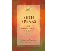 Seth Speaks: The Eternal Validity of the Soul (Seth Book)