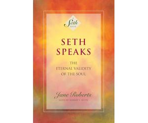 Seth Speaks: The Eternal Validity of the Soul (Seth Book)